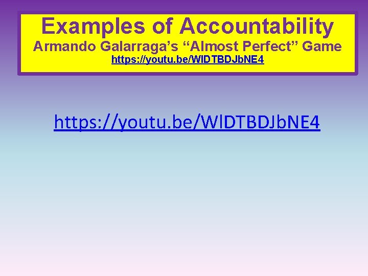 Examples of Accountability Armando Galarraga’s “Almost Perfect” Game https: //youtu. be/Wl. DTBDJb. NE 4