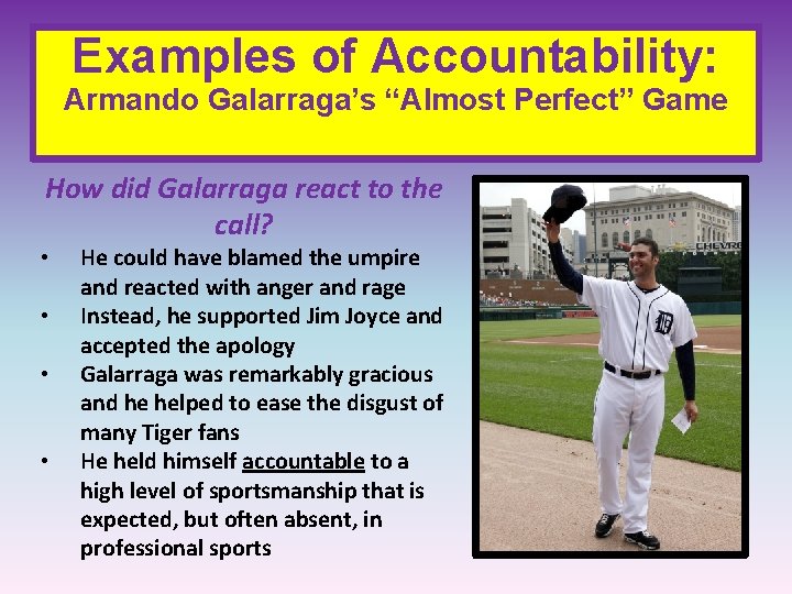 Examples of Accountability: Armando Galarraga’s “Almost Perfect” Game How did Galarraga react to the