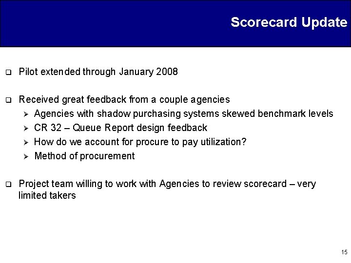 Scorecard Update q Pilot extended through January 2008 q Received great feedback from a