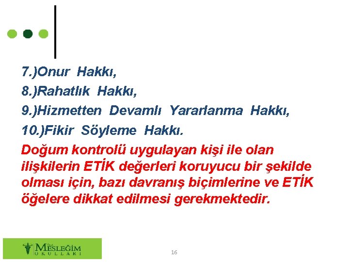 7. )Onur Hakkı, 8. )Rahatlık Hakkı, 9. )Hizmetten Devamlı Yararlanma Hakkı, 10. )Fikir Söyleme