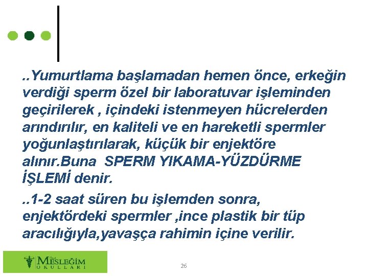 . . Yumurtlama başlamadan hemen önce, erkeğin verdiği sperm özel bir laboratuvar işleminden geçirilerek