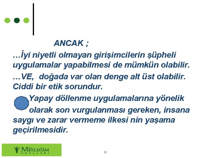 ANCAK ; …İyi niyetli olmayan girişimcilerin şüpheli uygulamalar yapabilmesi de mümkün olabilir. …VE, doğada