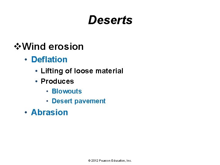 Deserts v. Wind erosion • Deflation • Lifting of loose material • Produces •