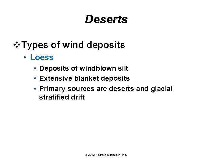 Deserts v. Types of wind deposits • Loess • Deposits of windblown silt •