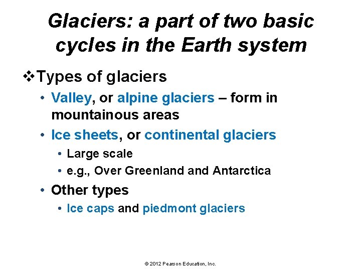 Glaciers: a part of two basic cycles in the Earth system v. Types of