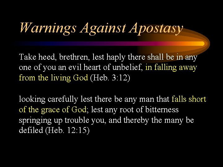 Warnings Against Apostasy Take heed, brethren, lest haply there shall be in any one