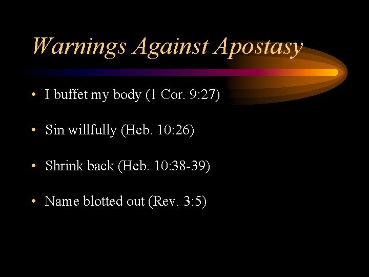 Warnings Against Apostasy • I buffet my body (1 Cor. 9: 27) • Sin