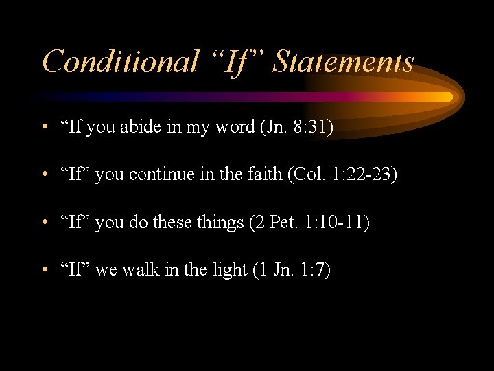 Conditional “If” Statements • “If you abide in my word (Jn. 8: 31) •