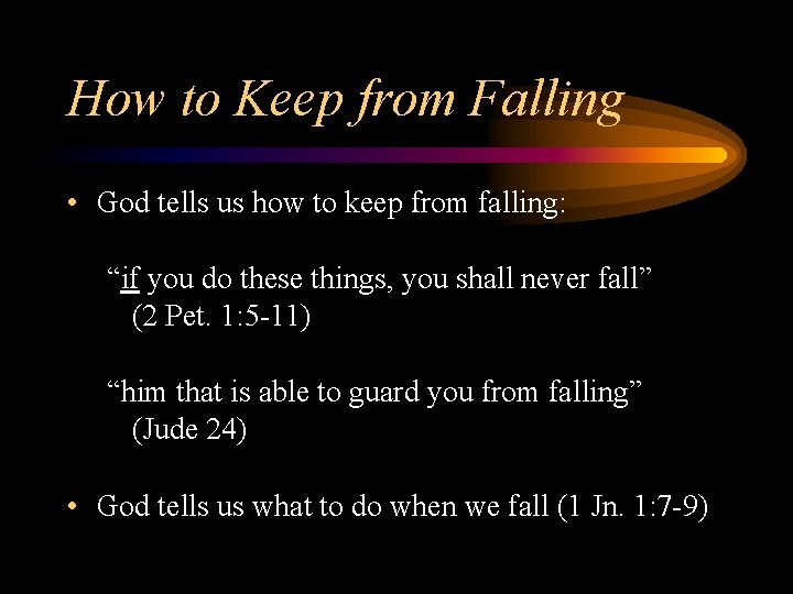 How to Keep from Falling • God tells us how to keep from falling: