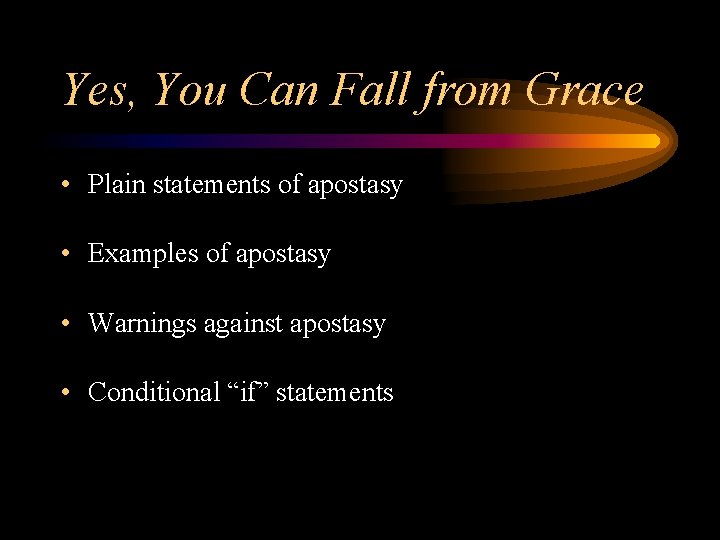 Yes, You Can Fall from Grace • Plain statements of apostasy • Examples of