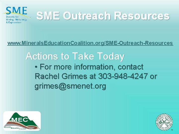 SME Outreach Resources www. Minerals. Education. Coalition. org/SME-Outreach-Resources Actions to Take Today • For