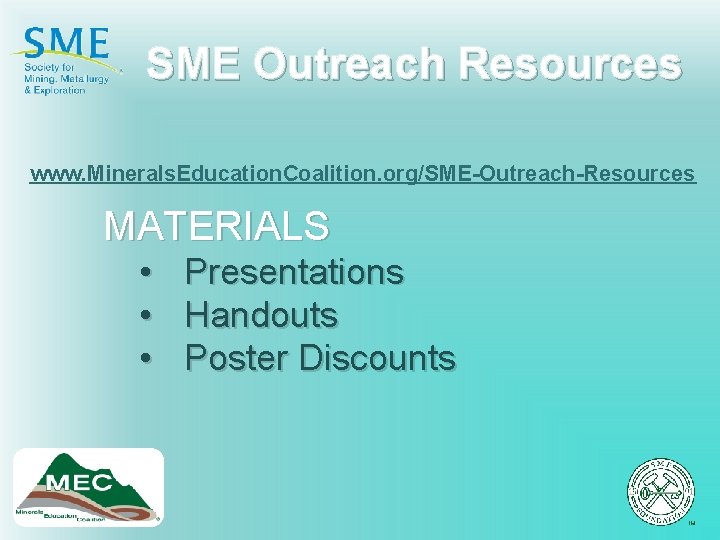 SME Outreach Resources www. Minerals. Education. Coalition. org/SME-Outreach-Resources MATERIALS • • • Presentations Handouts