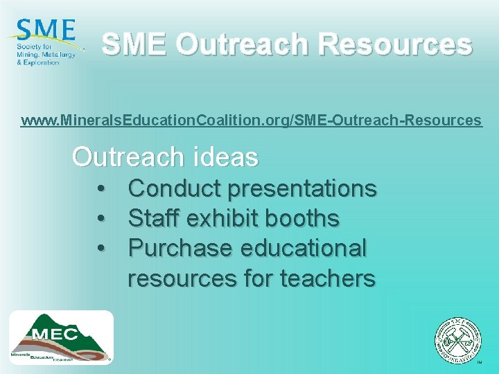 SME Outreach Resources www. Minerals. Education. Coalition. org/SME-Outreach-Resources Outreach ideas • • • Conduct