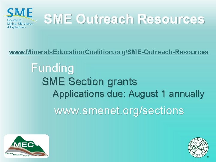 SME Outreach Resources www. Minerals. Education. Coalition. org/SME-Outreach-Resources Funding SME Section grants Applications due: