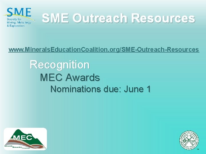 SME Outreach Resources www. Minerals. Education. Coalition. org/SME-Outreach-Resources Recognition MEC Awards Nominations due: June