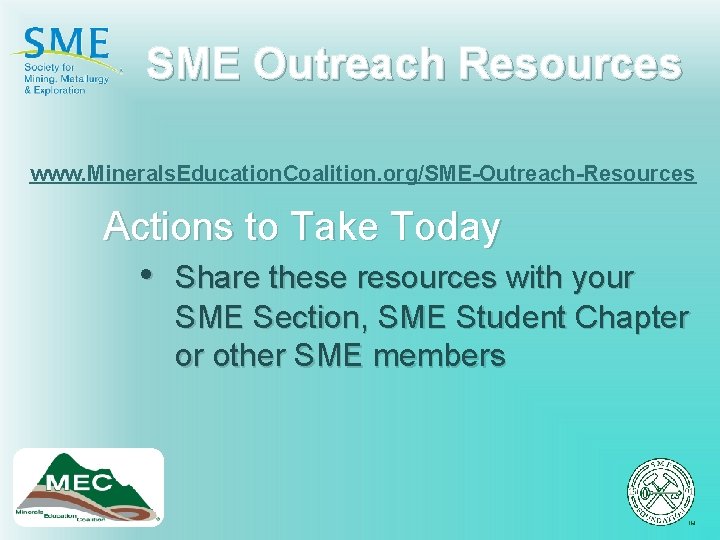 SME Outreach Resources www. Minerals. Education. Coalition. org/SME-Outreach-Resources Actions to Take Today • Share