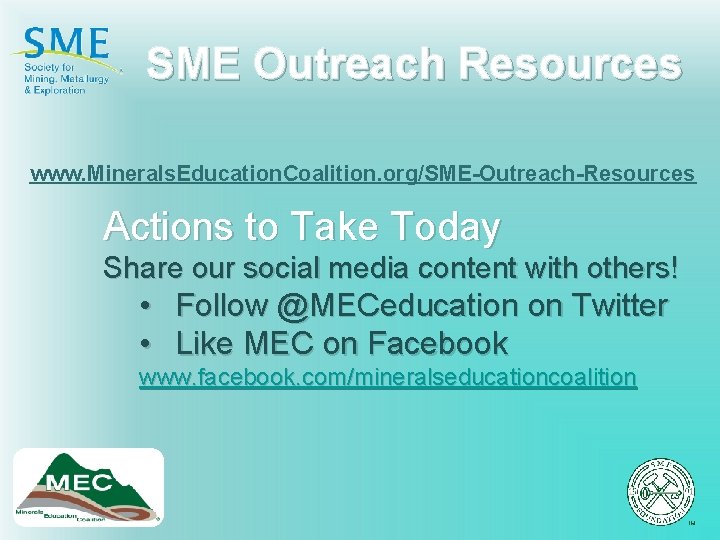 SME Outreach Resources www. Minerals. Education. Coalition. org/SME-Outreach-Resources Actions to Take Today Share our
