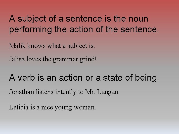 A subject of a sentence is the noun performing the action of the sentence.