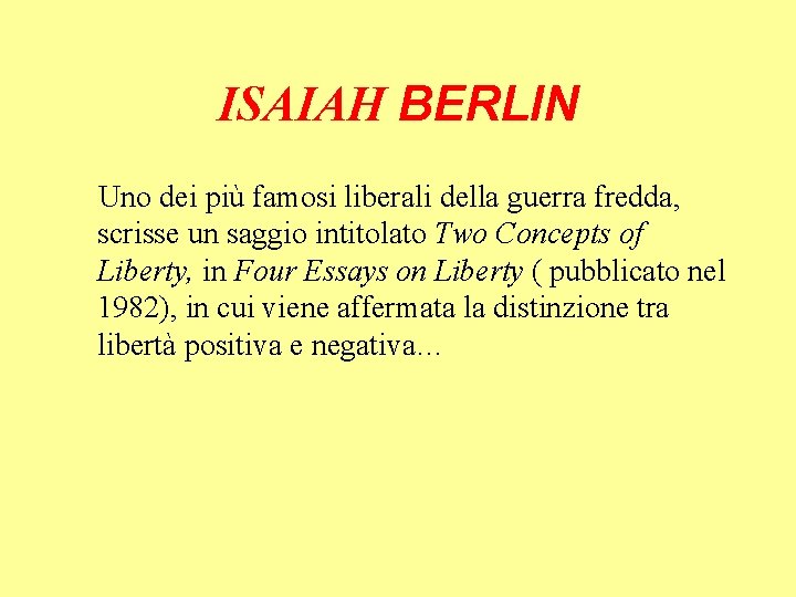 ISAIAH BERLIN Uno dei più famosi liberali della guerra fredda, scrisse un saggio intitolato