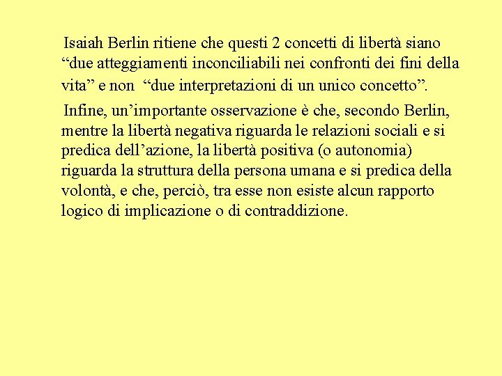 Isaiah Berlin ritiene che questi 2 concetti di libertà siano “due atteggiamenti inconciliabili nei
