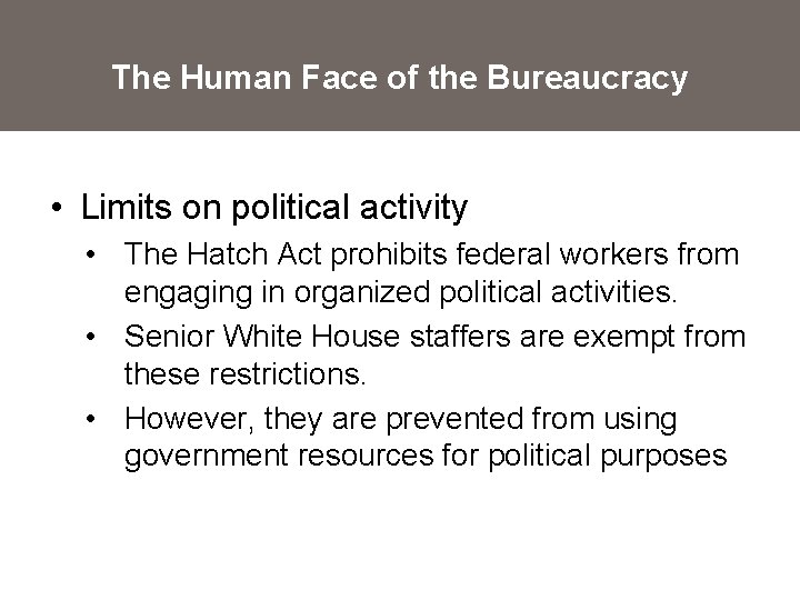 The Human Face of the Bureaucracy • Limits on political activity • The Hatch