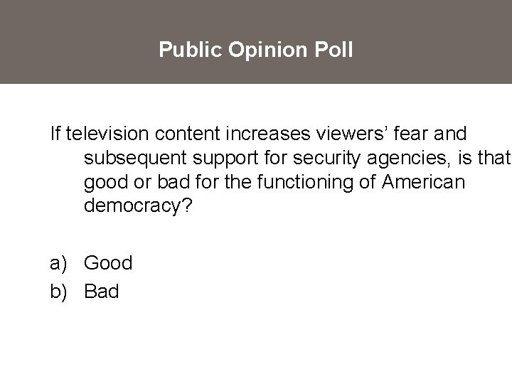 Public Opinion Poll If television content increases viewers’ fear and subsequent support for security