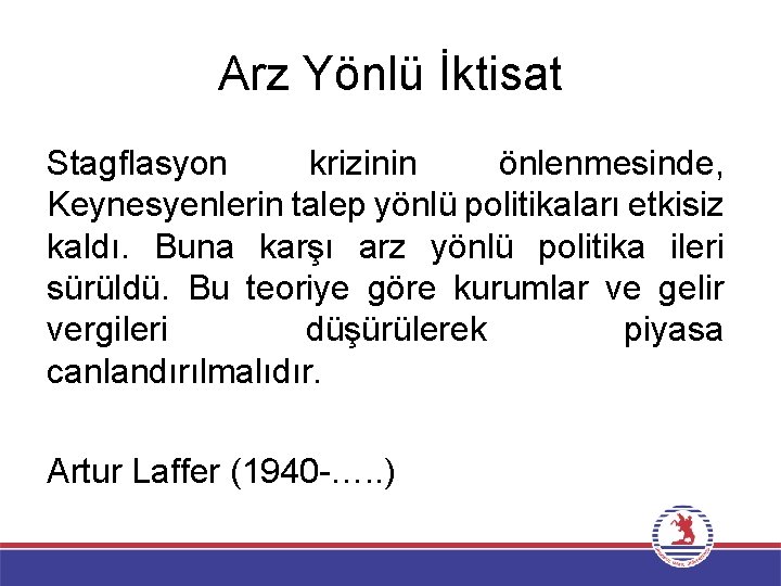 Arz Yönlü İktisat Stagflasyon krizinin önlenmesinde, Keynesyenlerin talep yönlü politikaları etkisiz kaldı. Buna karşı