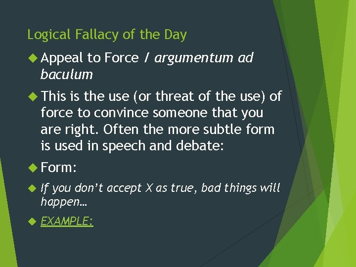 Logical Fallacy of the Day Appeal to Force / argumentum ad baculum This is