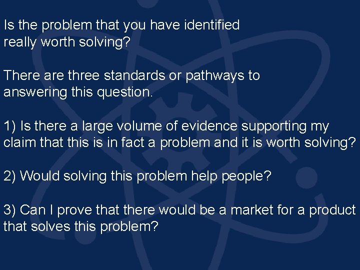 Is the problem that you have identified really worth solving? There are three standards