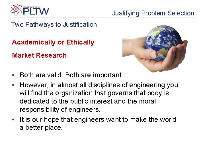 Justifying Problem Selection Two Pathways to Justification Academically or Ethically Market Research • Both