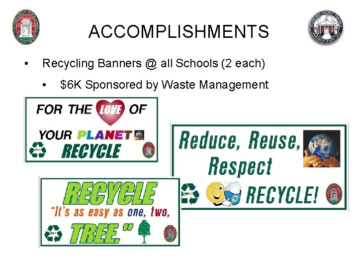 ACCOMPLISHMENTS • Recycling Banners @ all Schools (2 each) • $6 K Sponsored by