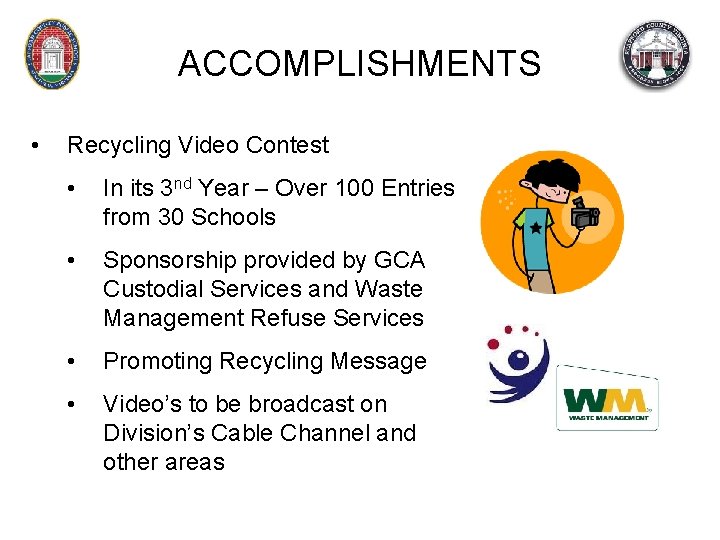 ACCOMPLISHMENTS • Recycling Video Contest • In its 3 nd Year – Over 100