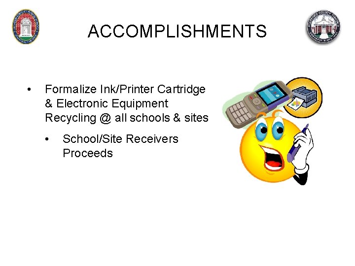 ACCOMPLISHMENTS • Formalize Ink/Printer Cartridge & Electronic Equipment Recycling @ all schools & sites