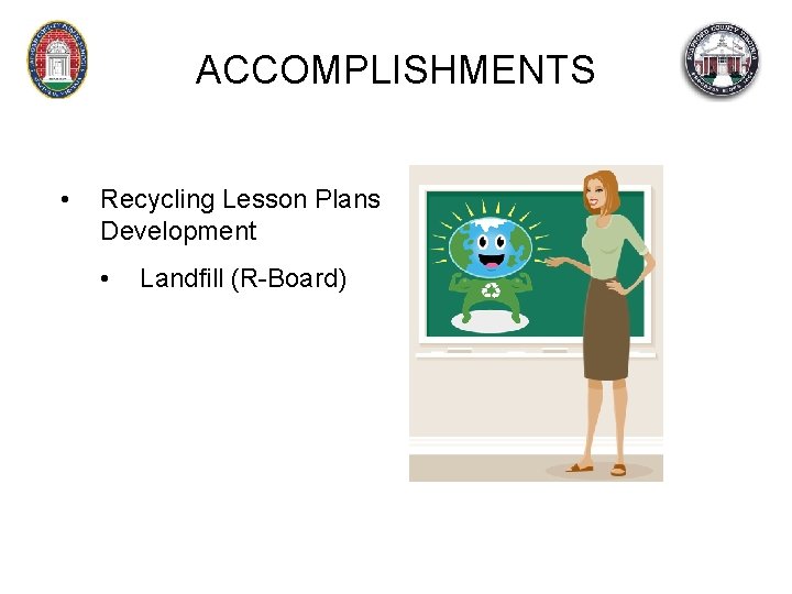 ACCOMPLISHMENTS • Recycling Lesson Plans Development • Landfill (R-Board) 