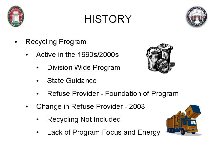 HISTORY • Recycling Program • • Active in the 1990 s/2000 s • Division