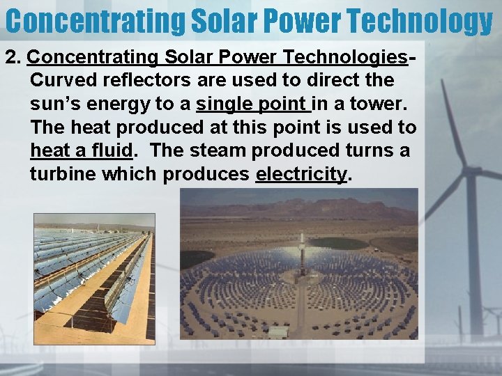 Concentrating Solar Power Technology 2. Concentrating Solar Power Technologies. Curved reflectors are used to