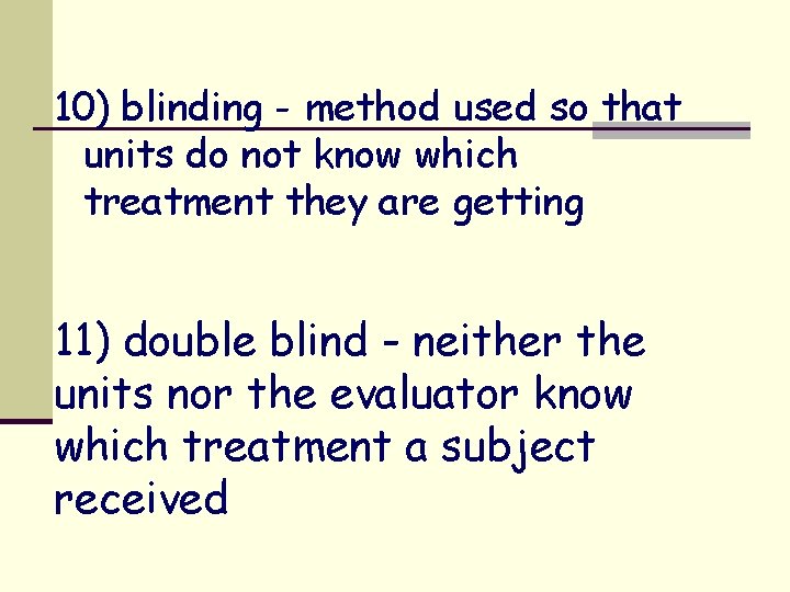 10) blinding - method used so that units do not know which treatment they