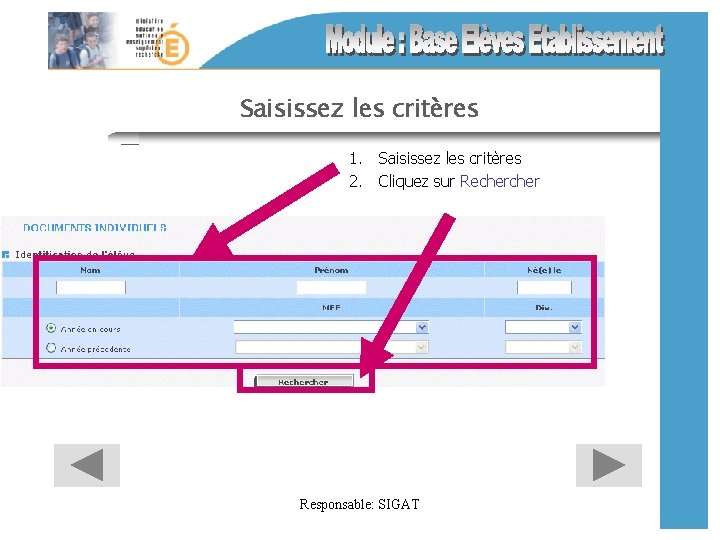 Saisissez les critères 1. Saisissez les critères 2. Cliquez sur Recher Responsable: SIGAT 