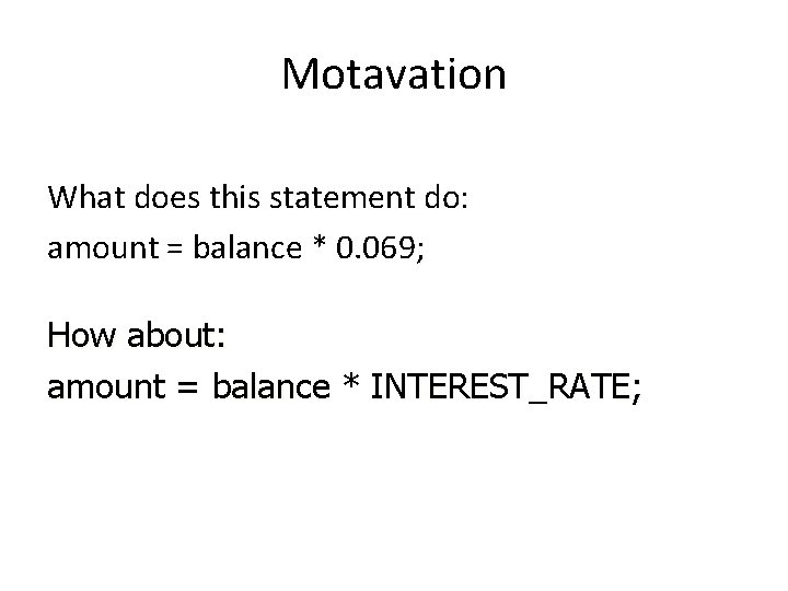 Motavation What does this statement do: amount = balance * 0. 069; How about: