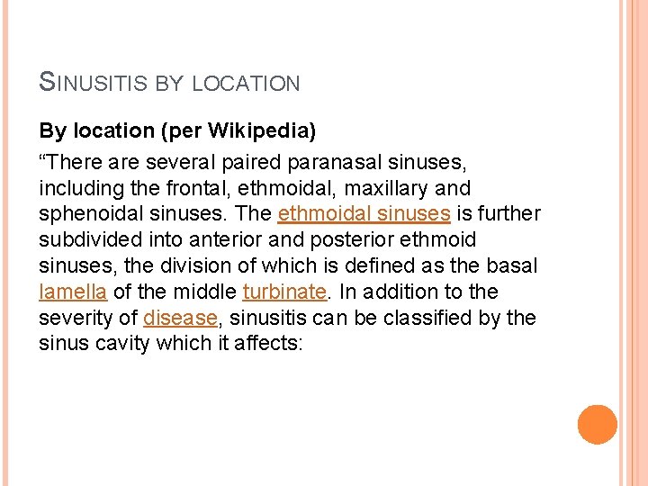 SINUSITIS BY LOCATION By location (per Wikipedia) “There are several paired paranasal sinuses, including