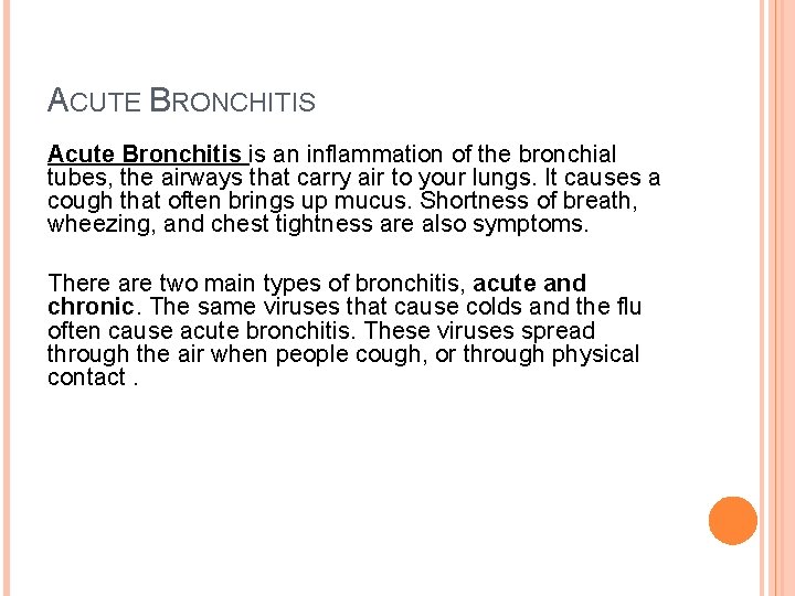 ACUTE BRONCHITIS Acute Bronchitis is an inflammation of the bronchial tubes, the airways that