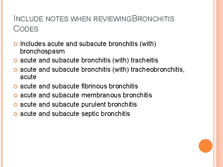 INCLUDE NOTES WHEN REVIEWING BRONCHITIS CODES Includes acute and subacute bronchitis (with) bronchospasm acute