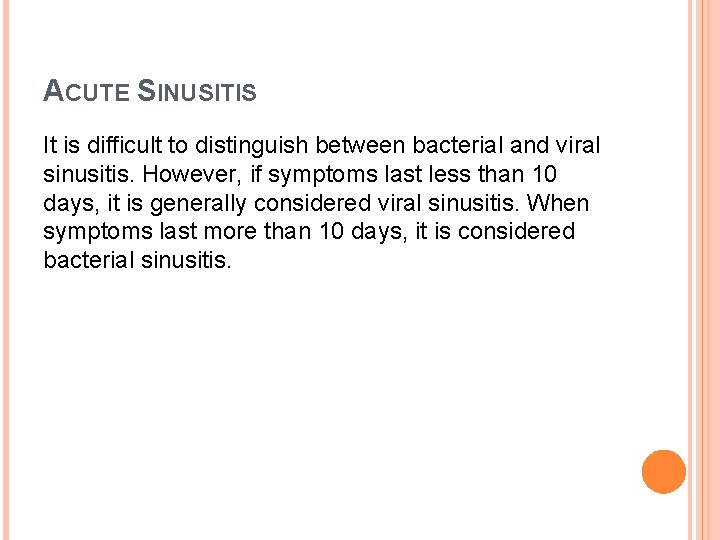 ACUTE SINUSITIS It is difficult to distinguish between bacterial and viral sinusitis. However, if