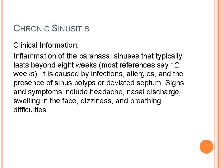 CHRONIC SINUSITIS Clinical Information: Inflammation of the paranasal sinuses that typically lasts beyond eight