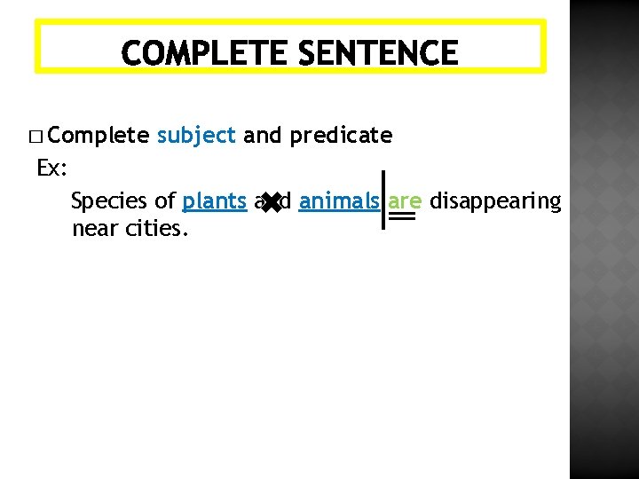 � Complete subject and predicate Ex: Species of plants and animals are disappearing near