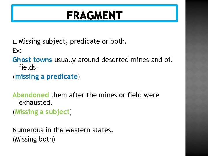 � Missing subject, predicate or both. Ex: Ghost towns usually around deserted mines and