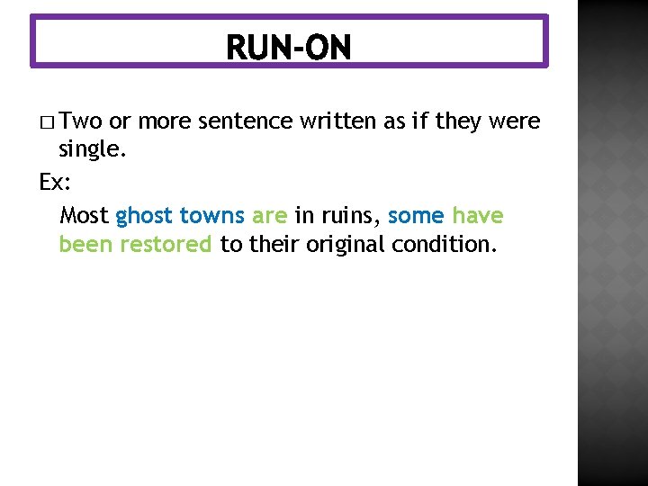 � Two or more sentence written as if they were single. Ex: Most ghost