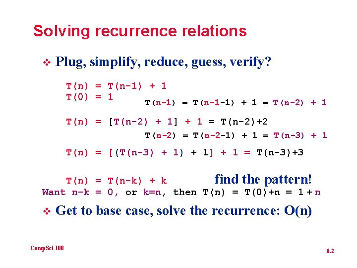 Solving recurrence relations v Plug, simplify, reduce, guess, verify? T(n) = T(n-1) + 1