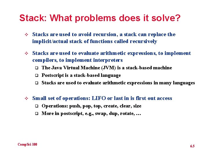 Stack: What problems does it solve? v Stacks are used to avoid recursion, a