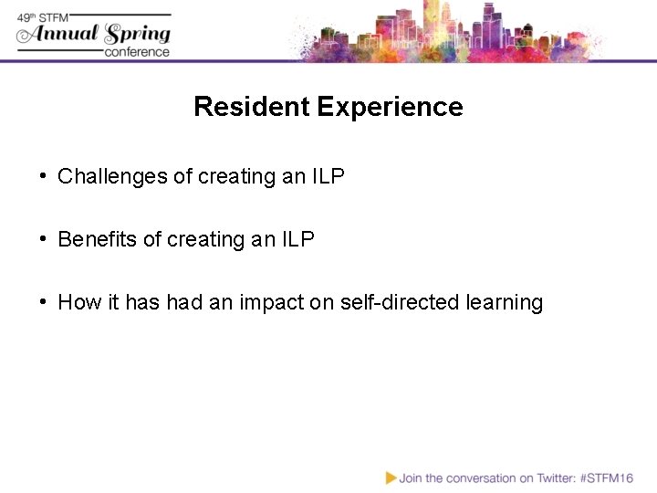 Resident Experience • Challenges of creating an ILP • Benefits of creating an ILP